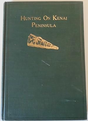 Image du vendeur pour HUNTING ON KENAI PENINSULA And Observations on the Increase of Big Game in North America. mis en vente par Circle City Books