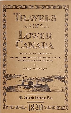 Seller image for Travels In Lower Canada, With The Author's Recollections Of The Soil, And Aspect; The Morals, Habits, And Religious Institutions, Of That Country for sale by Mister-Seekers Bookstore