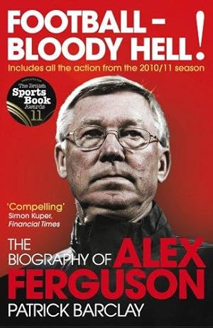 Imagen del vendedor de Football - Bloody Hell!: The Biography of Alex Ferguson a la venta por WeBuyBooks