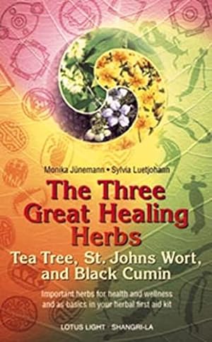 Seller image for The Three Great Healing Herbs: Tea Tree, St.John's Wort and Black Cumin (Shangri-La) for sale by WeBuyBooks