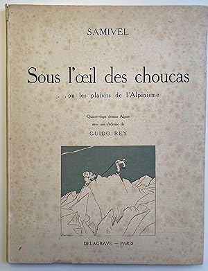 Sous l'oeil des choucas . ou les plaisirs de l'Alpinisme.