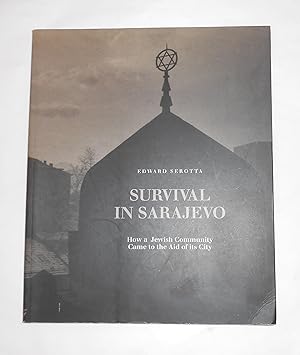 Image du vendeur pour Edward Serotta - Survival in Sarajevo - How A Jewish Community Came to the Aid of Its City mis en vente par David Bunnett Books