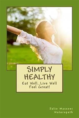 Imagen del vendedor de Simply Healthy : Eat Well Live Well Feel Great! a la venta por GreatBookPrices