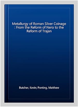 Imagen del vendedor de Metallurgy of Roman Silver Coinage : From the Reform of Nero to the Reform of Trajan a la venta por GreatBookPrices