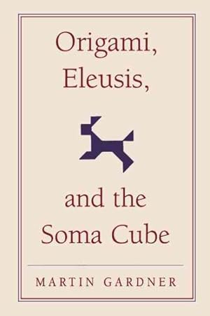 Seller image for Origami, Eleusis, and the Soma Cube : Martin Gardner's Mathematical Diversions for sale by GreatBookPricesUK