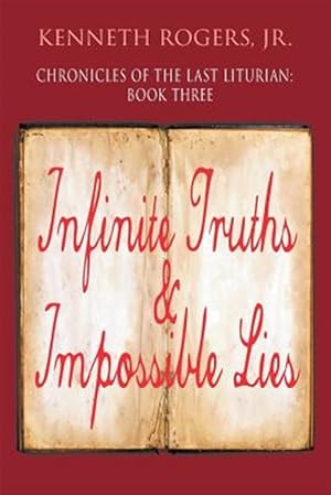 Seller image for Chronicles of the Last Liturian: Book Three, Infinite Truths & Impossible Lies for sale by GreatBookPrices