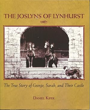 The Joslyns of Lynhurst; the true story of George, Sarah, and their castle