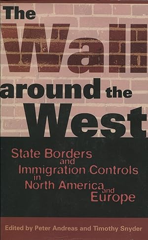 Seller image for The Wall around the West; state borders and immigration controls in North America and Europe for sale by Waysidebooks