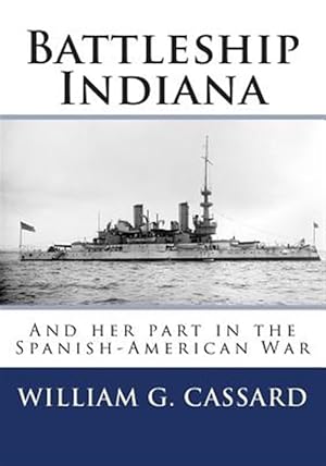 Seller image for Battleship Indiana : And Her Part in the Spanish-american War for sale by GreatBookPrices