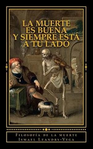 Seller image for La muerte es buena y siempre est a tu lado : Filosofa De La Muerte -Language: spanish for sale by GreatBookPrices