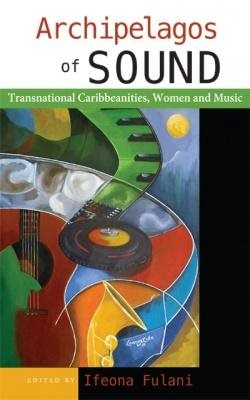 Imagen del vendedor de Archipelagos of Sound : Transnational Caribbeanities, Women and Music a la venta por GreatBookPricesUK