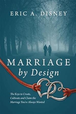 Immagine del venditore per Marriage by Design: The Keys to Create, Cultivate and Claim the Marriage You've Always Wanted venduto da GreatBookPricesUK