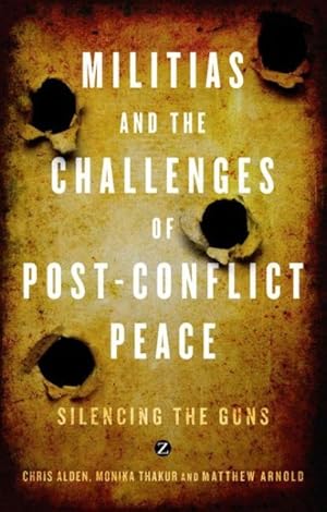 Bild des Verkufers fr Militias and the Challenges of Post-conflict Peace : Silencing the Guns zum Verkauf von GreatBookPricesUK