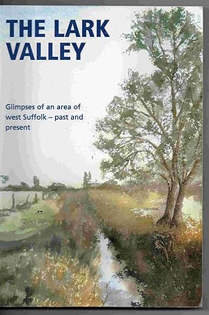 The Lark Valley: Glimpses of an Area of West Suffolk - past and present