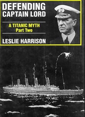 Defending Captain Lord : A Titanic Myth Part Two