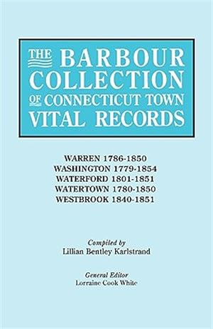 Seller image for Barbour Collection of Connecticut Town Vital Records : Warren 1786-1850, Washington 1779-1854, Waterford 1801-1851, Westbrook 1840-51 for sale by GreatBookPrices