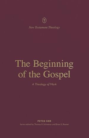 Bild des Verkufers fr Beginning of the Gospel : A Theology of Mark zum Verkauf von GreatBookPrices