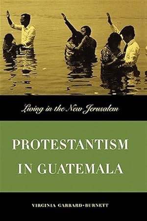Imagen del vendedor de History of Protestantism in Guatemala : Living in the New Jerusalem a la venta por GreatBookPrices