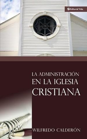 Seller image for La Administracion En La Iglesia Christiana / Administration of the Christian Church -Language: Spanish for sale by GreatBookPrices