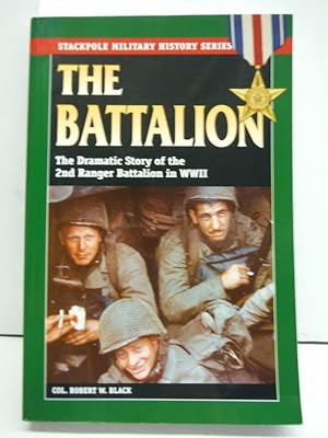 Battalion, The: The Dramatic Story of the 2nd Ranger Battalion in WWII (Stackpole Military Histor...