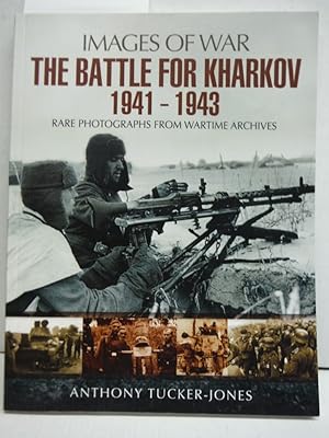 The Battle for Kharkov 1941 - 1943 (Images of War)