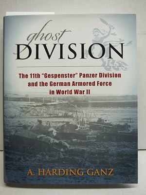 Ghost Division: The 11th "Gespenster" Panzer Division and the German Armored Force in World War II