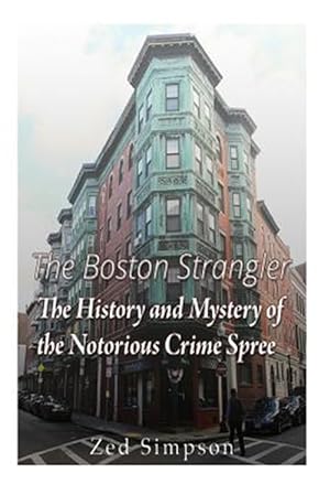 Imagen del vendedor de Boston Strangler : The History and Mystery of the Notorious Crime Spree a la venta por GreatBookPrices