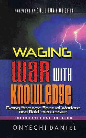 Bild des Verkufers fr Waging War With Knowledge : Doing Strategic Spiritual Warfare and Bold Intercession zum Verkauf von GreatBookPricesUK