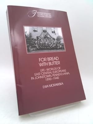 Seller image for For Bread with Butter: The Life-Worlds of East Central Europeans in Johnstown, Pennsylvania, 1890-1940 for sale by ThriftBooksVintage