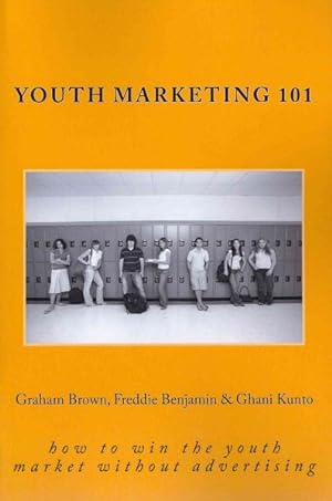 Seller image for Youth Marketing 101 : How to Win the Youth Market Without Advertising for sale by GreatBookPrices