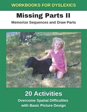 Immagine del venditore per Workbooks for Dyslexics - Missing Parts II - Memorize Sequences and Draw Parts - Overcome Spatial Difficulties with Basic Picture Design venduto da GreatBookPrices