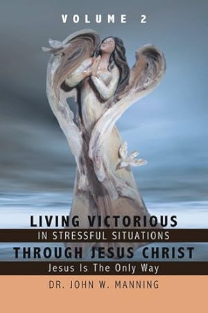 Image du vendeur pour Living Victorious in Stressful Situations Through Jesus Christ : Jesus Is the Only Way mis en vente par GreatBookPrices