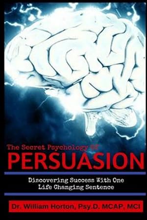 Immagine del venditore per Secret Psychology of Persuasion : Discovering Success With One Life Changing Sentence venduto da GreatBookPrices