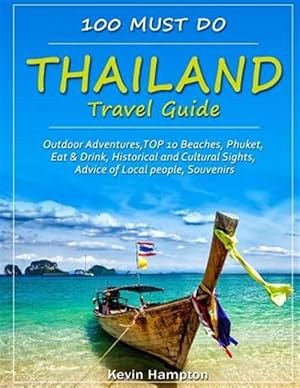 Seller image for Thailand Travel Guide: Outdoor Adventures, Top 10 Beaches, Phuket, Eat & Drink, Historical and Cultural Sights, Advice of Local People, Souve for sale by GreatBookPrices