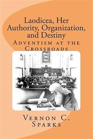Seller image for Laodicea, Her Authority, Organization, and Destiny : Adventism at the Crossroads for sale by GreatBookPrices