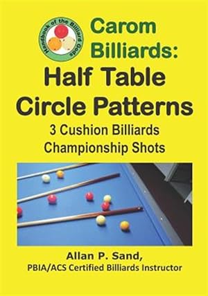 Bild des Verkufers fr Carom Billiards: Half Table Circle Patterns: 3-Cushion Billiards Championship Shots zum Verkauf von GreatBookPrices