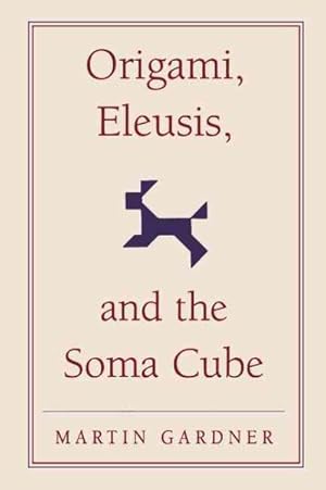 Seller image for Origami, Eleusis, and the Soma Cube : Martin Gardner's Mathematical Diversions for sale by GreatBookPrices