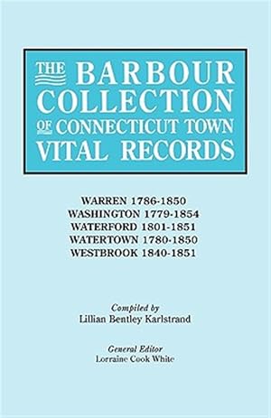 Seller image for Barbour Collection of Connecticut Town Vital Records : Warren 1786-1850, Washington 1779-1854, Waterford 1801-1851, Westbrook 1840-51 for sale by GreatBookPricesUK