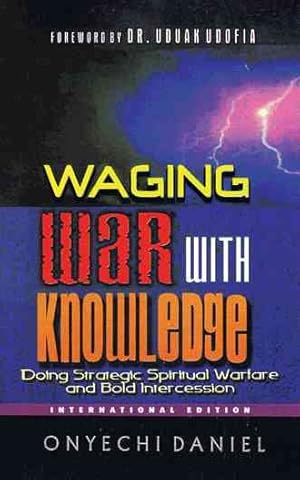 Bild des Verkufers fr Waging War With Knowledge : Doing Strategic Spiritual Warfare and Bold Intercession zum Verkauf von GreatBookPricesUK