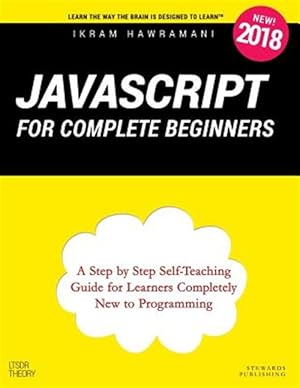 Immagine del venditore per JavaScript for Complete Beginners: A Step by Step Self-Teaching Guide for Learners Completely New to Programming venduto da GreatBookPrices