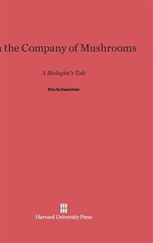 Imagen del vendedor de In the Company of Mushrooms: A Biologist's Tale a la venta por GreatBookPrices