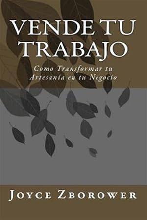 Seller image for Vende tu Trabajo : Como Transformar Tu Artesana En Tu Negocio -Language: spanish for sale by GreatBookPrices