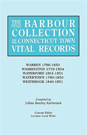 Seller image for Barbour Collection of Connecticut Town Vital Records : Warren 1786-1850, Washington 1779-1854, Waterford 1801-1851, Westbrook 1840-51 for sale by GreatBookPrices