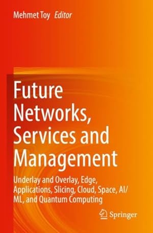 Seller image for Future Networks, Services and Management: Underlay and Overlay, Edge, Applications, Slicing, Cloud, Space, Ai/ML, and Quantum Computing for sale by GreatBookPrices
