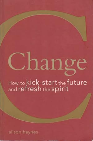 Seller image for Change: How to Kick-Start the Future and Refresh the Spirit for sale by Goulds Book Arcade, Sydney