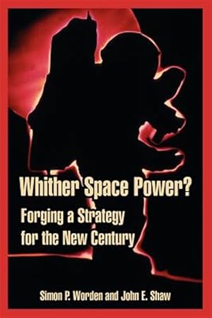 Immagine del venditore per Whither Space Power? : Forging A Strategy For The New Century venduto da GreatBookPricesUK