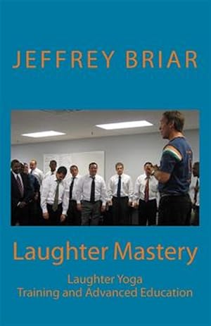 Seller image for Laughter Mastery : Laughter Yoga : Training and Advanced Education for sale by GreatBookPrices