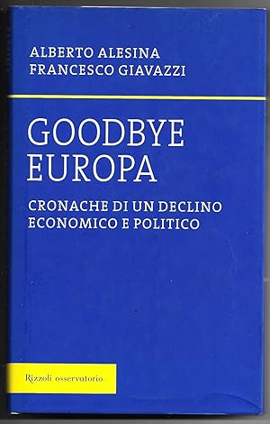 Bild des Verkufers fr Goodbye Europa - Cronache di un declino economico e politico zum Verkauf von Sergio Trippini