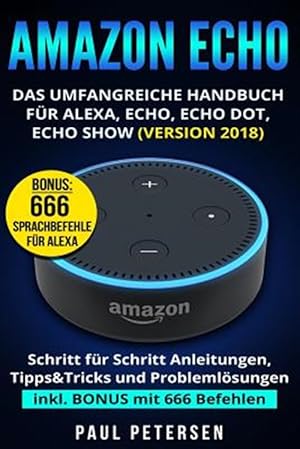 Seller image for Amazon Echo: Das umfangreiche Handbuch fr Alexa, Echo, Echo Dot, Echo Show (Version 2018) -Language: german for sale by GreatBookPrices