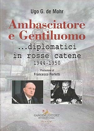 Ambasciatore e gentiluomo : .diplomatici in rosse catene, 1944-1950